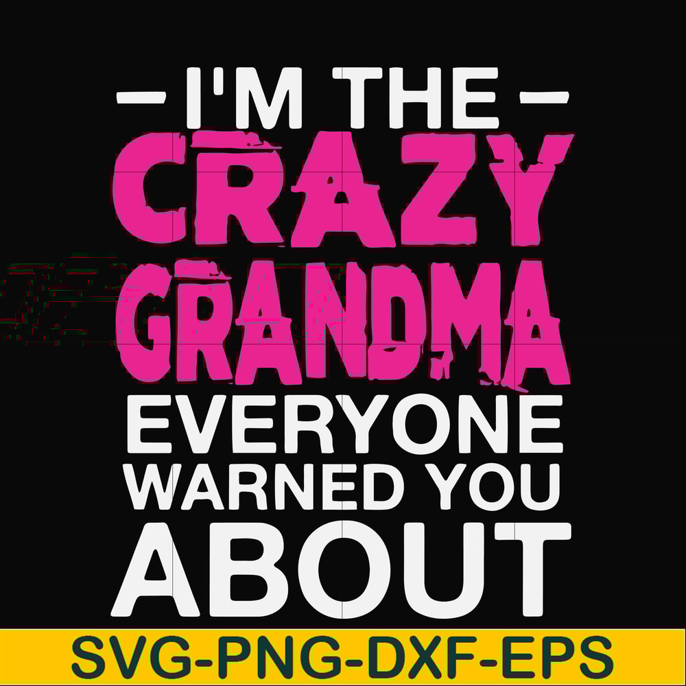 FN000626-I'm the scazy grandma everyone warned you about svg, png, dxf, eps file FN000626.jpg