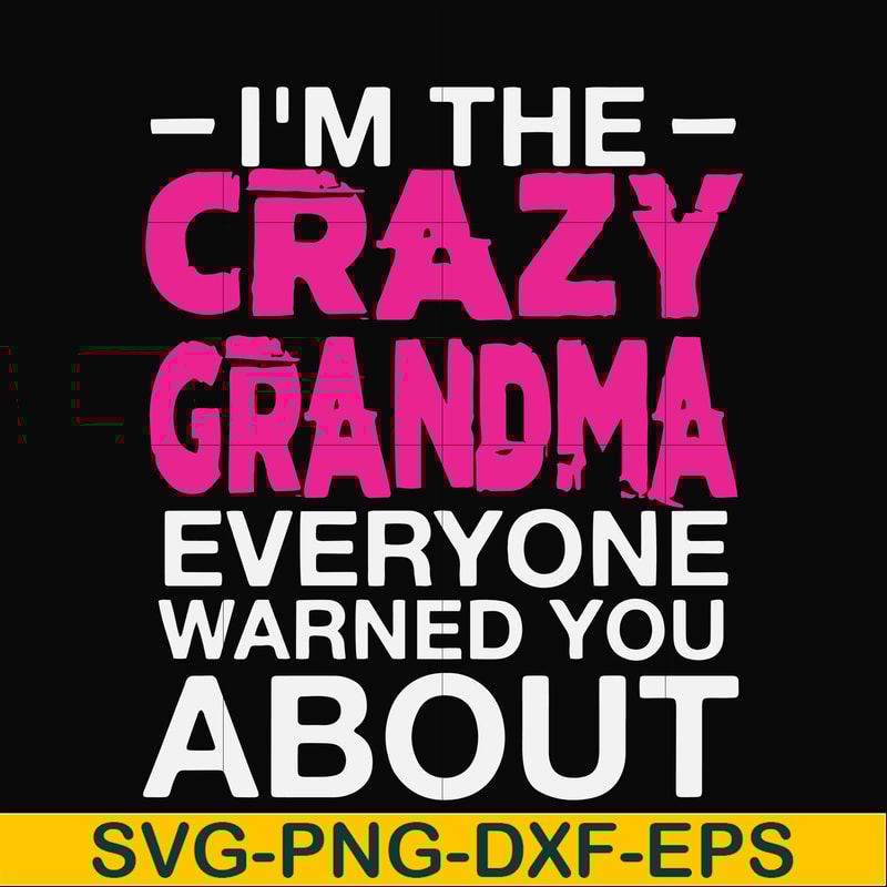 FN000626-I'm the scazy grandma everyone warned you about svg, png, dxf, eps file FN000626.jpg