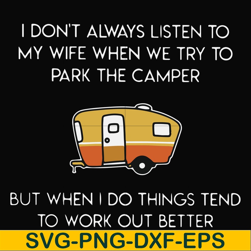 FN000661-I don't always listen to my wife but when we try to park the camper but when I do things tend to work out better svg, png, dxf, eps file FN000661.jpg