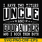 FN000683-I have two titles uncle and godfather and I rock them both svg, png, dxf, eps file FN000683.jpg