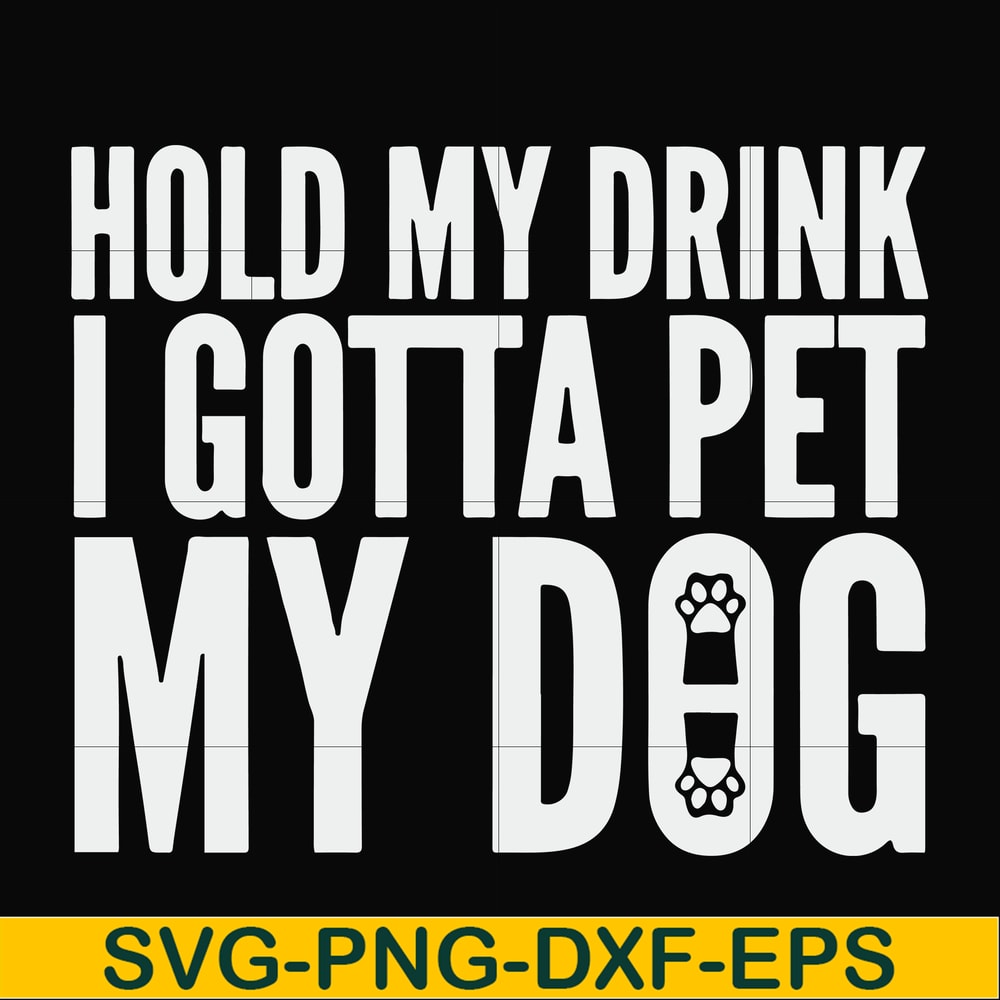 FN000690-Hold my drink I gotta pet my dog svg, png, dxf, eps file FN000690.jpg