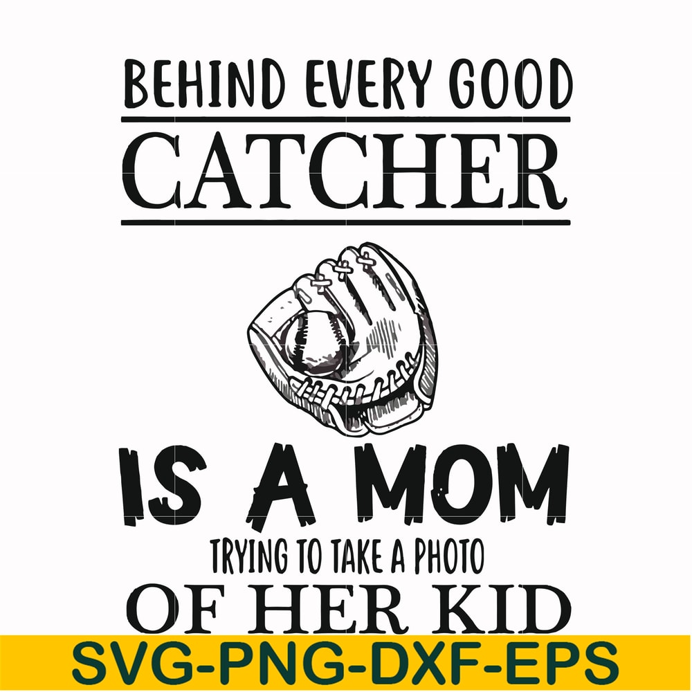 FN000692-Behind every good catcher is a mom trying to take a photo of her kid svg, png, dxf, eps file FN000692.jpg