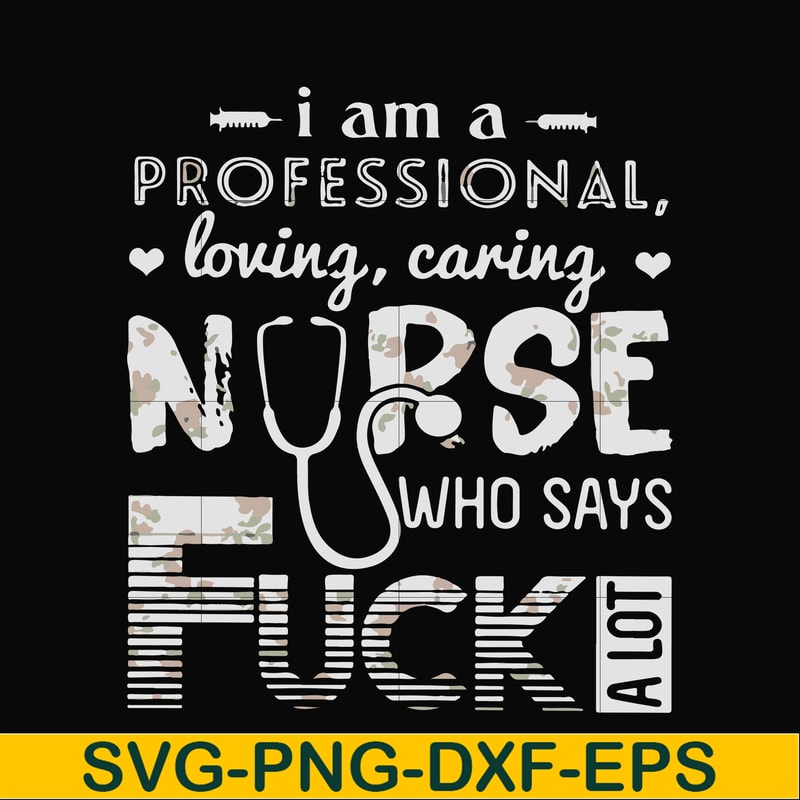 FN000729-I am a professional loving caring nurse who says fuck svg, png, dxf, eps file FN000729.jpg