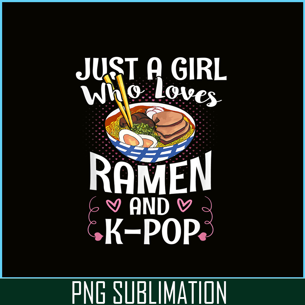 ANI31102301-Just A Girl Who Loves Ramen And Kpop PNG, Anime Manga PNG, Japanese Food PNG.png