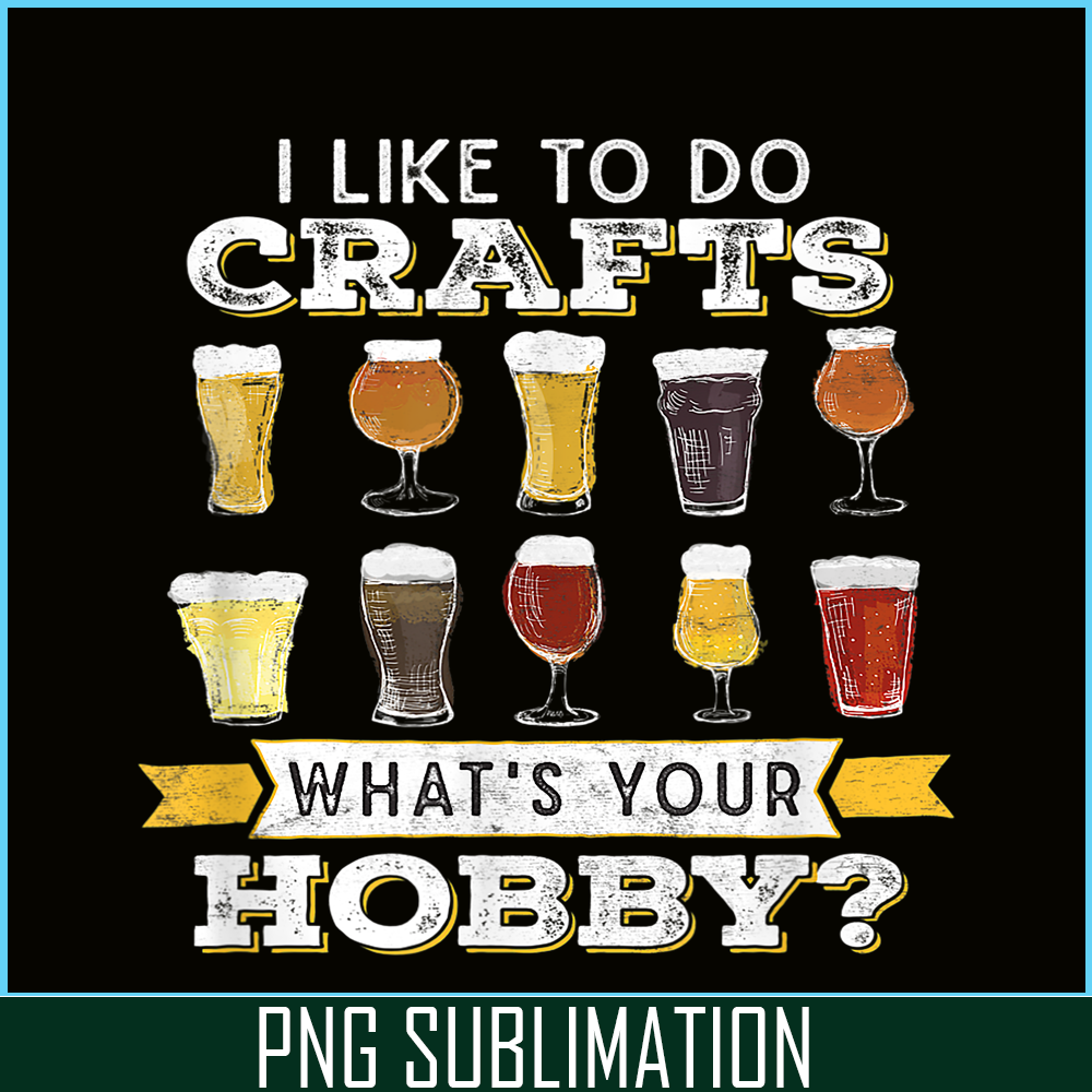 BEER28102330-I Like To Do Crafts PNG Whats Your Hobby PNG Craft Beer Drink PNG.png