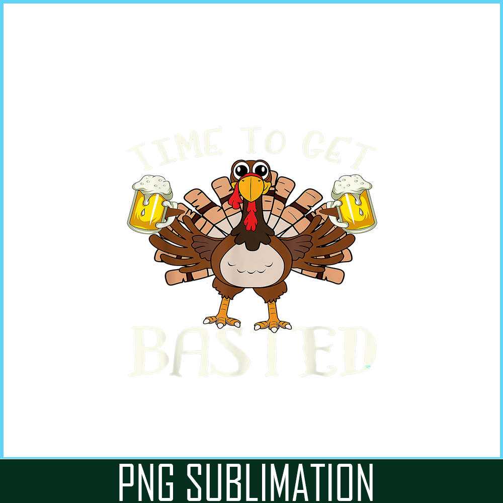 BEER28102375-Time To Get Basted PNG Funny Beer Lovers PNG Drunk Turkey PNG.png
