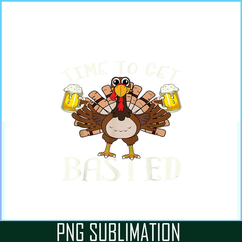 BEER28102375-Time To Get Basted PNG Funny Beer Lovers PNG Drunk Turkey PNG.png