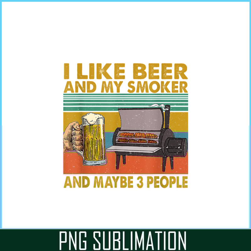 BEER28102381-I Like Beer My Smoker PNG Maybe 3 People PNG Funny Beer Lover PNG.png