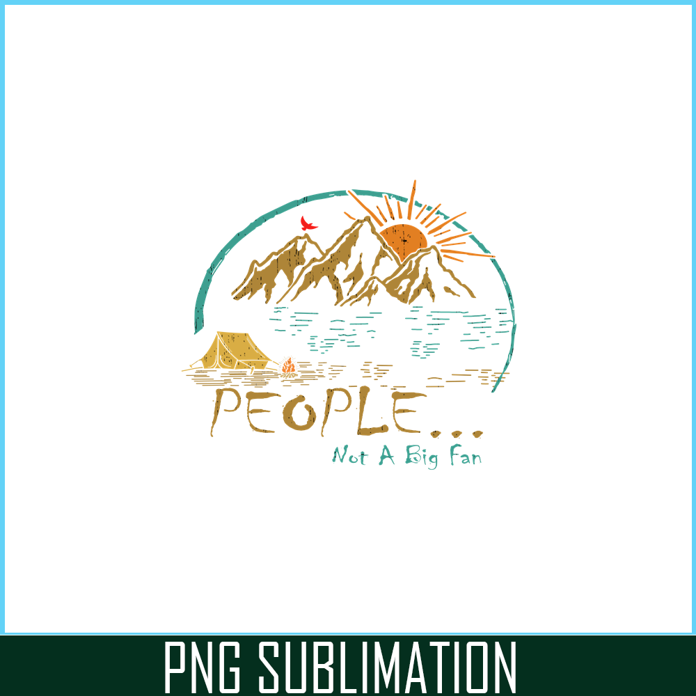 CAMP07112302-PEOPLE NOT A BIG FAN PNG Vintage Camping PNG Camping Lover PNG.png