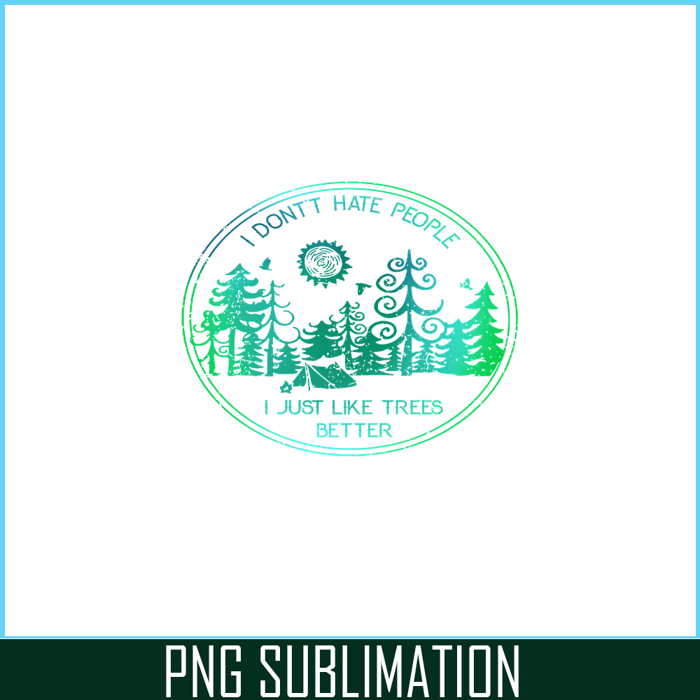 CAMP07112309-I DON'T HATE PEOPLE PNG Like Tree Better PNG Camping Lover PNG.png