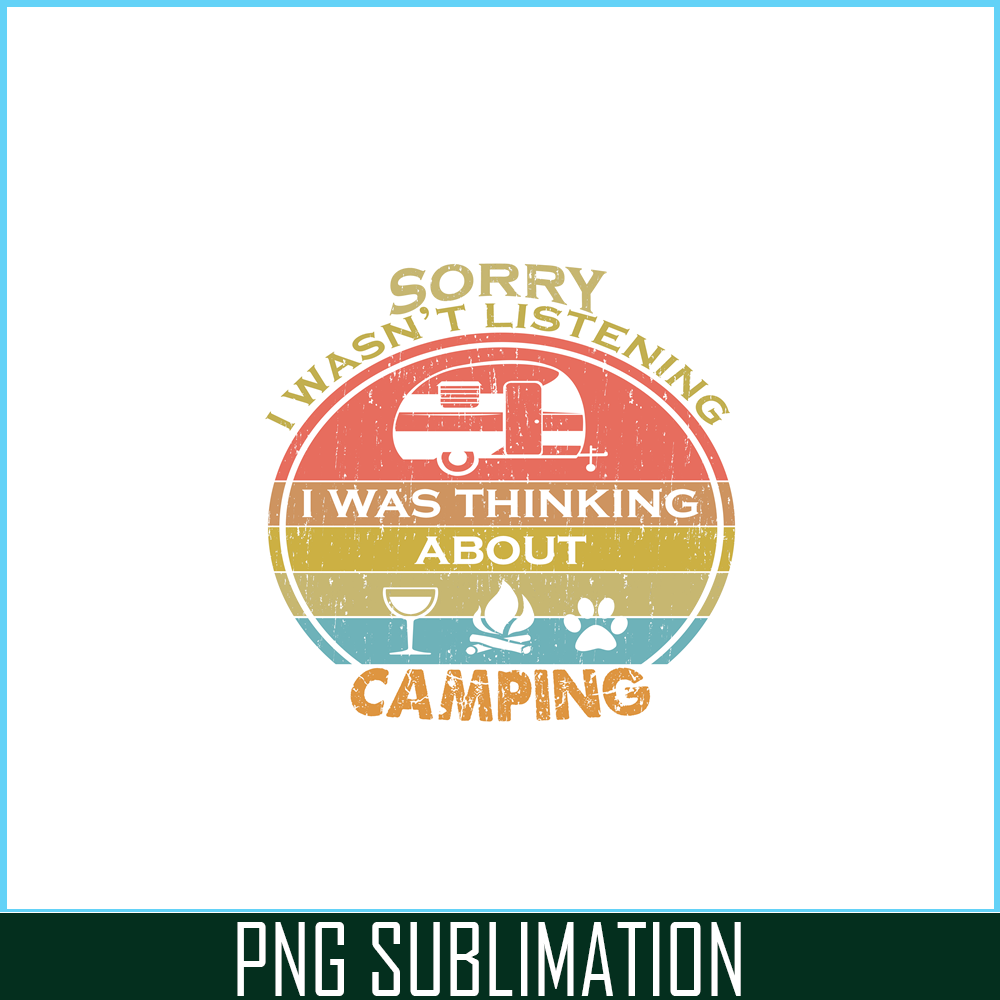 CAMP07112357-SORRY I WASN'T LISTENING PNG Retro Camping PNG Camping Lover PNG.png