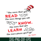 DS1051223154-Read Know Learn SVG, Dr Seuss SVG, Dr Seuss Quotes SVG DS1051223154.png