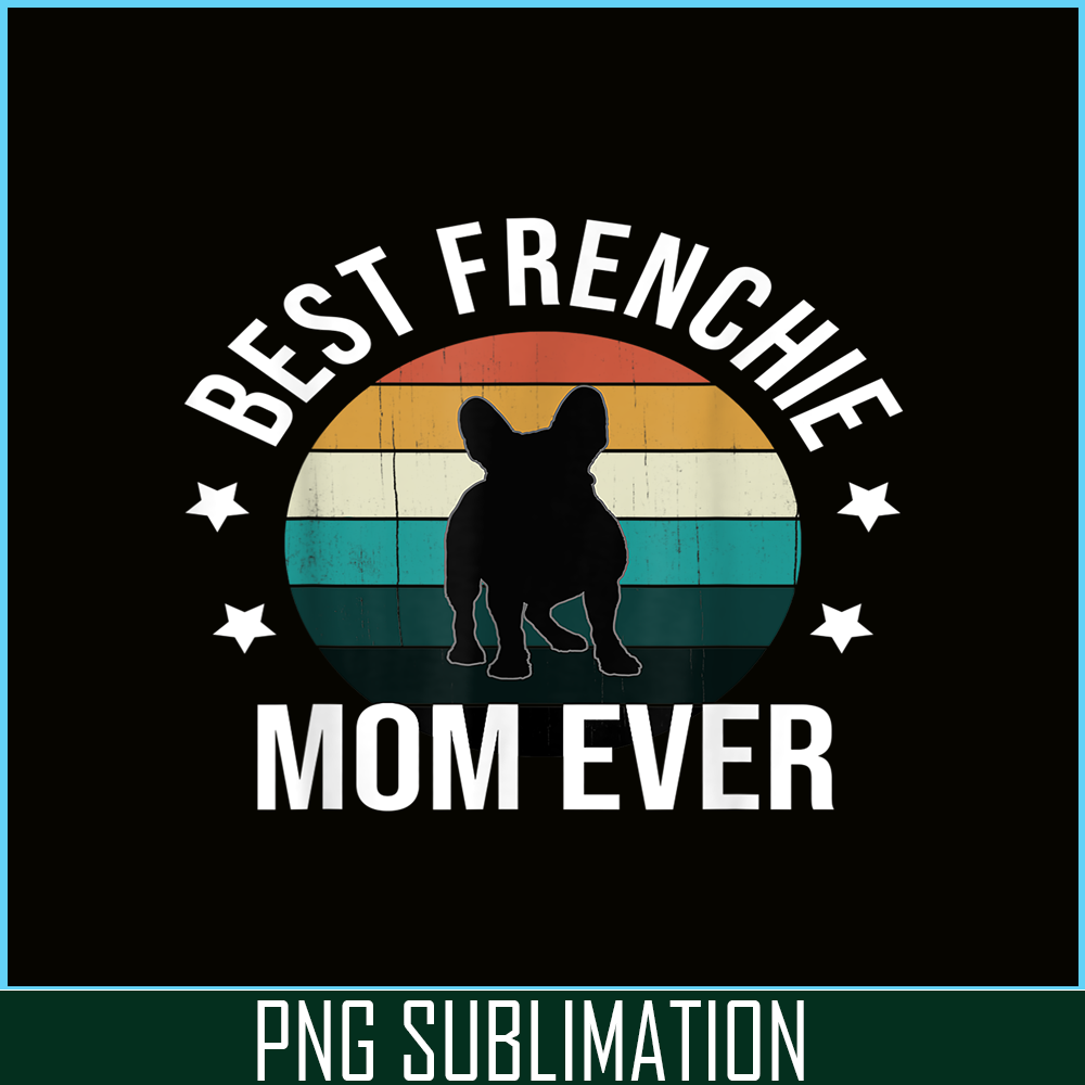 HL16102308-Best Frenchie Mom Ever PNG, French Bulldog PNG, Bulldog Mascot PNG.png