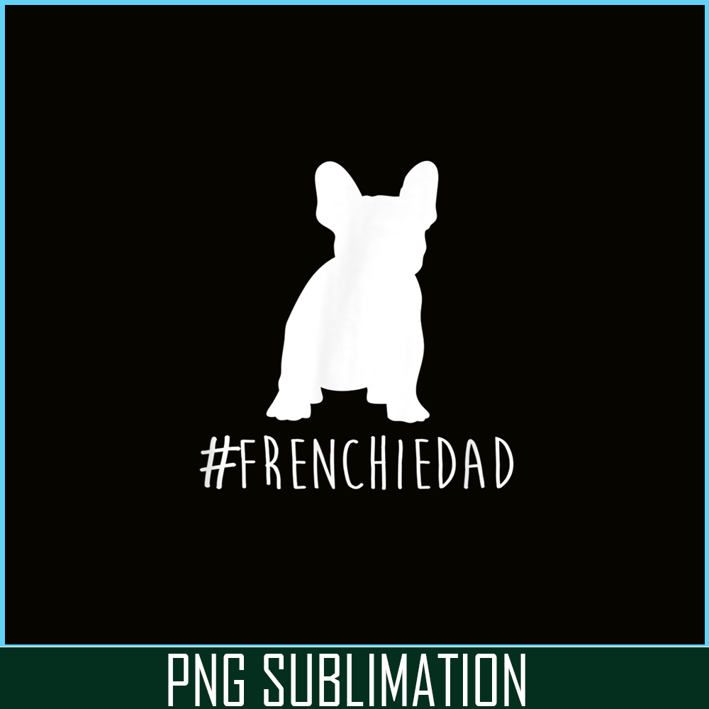 HL161023157-Hashtag Frenchie Dad PNG, Frenchie Bulldog PNG, French Dog Artwork PNG.png