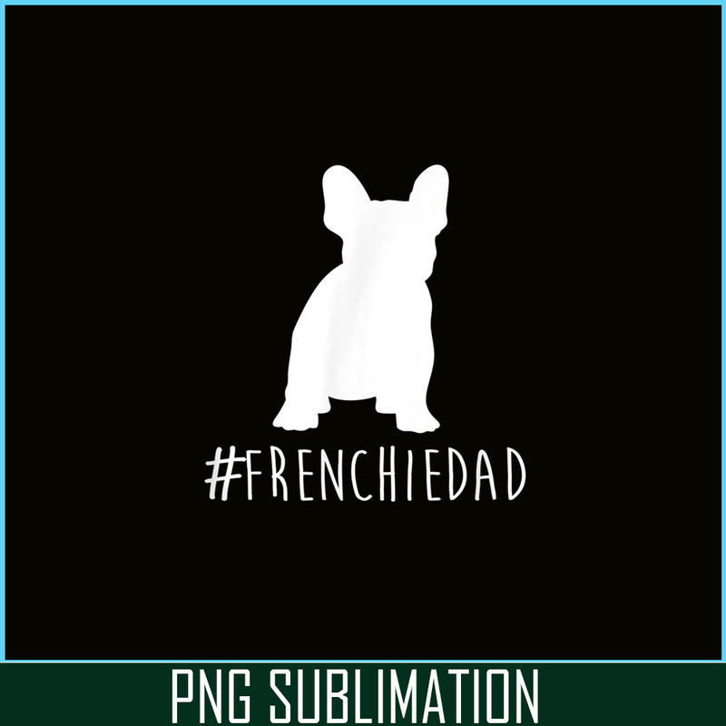 HL161023157-Hashtag Frenchie Dad PNG, Frenchie Bulldog PNG, French Dog Artwork PNG.png
