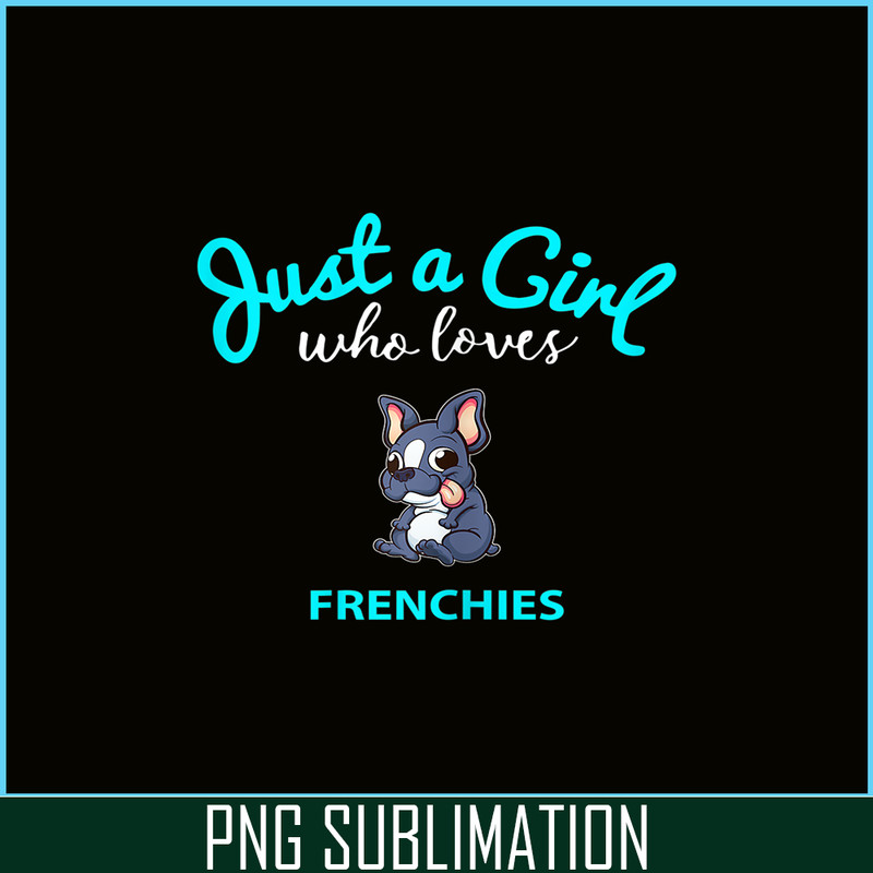 HL16102386-Just A Girl Who Loves Frenchie Bulldog PNG, Frenchie Dog Lover PNG, French Dog Artwork PNG.png