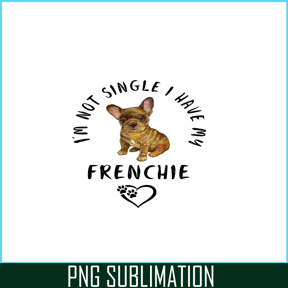 VLT21102304-Im not Single I Have My Frenchie PNG, Funny Valentine PNG, Valentine Holidays PNG.png