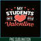 VLT21102337-My Students Are My Valentines PNG, Funny Valentine PNG, Valentine Holidays PNG.png