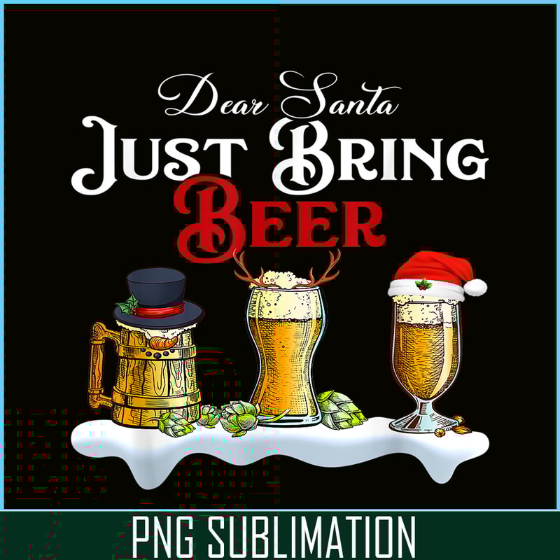 BEER28102320-Dear Santa Just Bring Beer PNG Christmas Party PNG Beer Season PNG.png