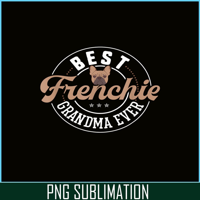 HL161023128-Best Frenchie Grandma Ever PNG, Frenchie Dog Lover PNG, French Dog Artwork PNG.png