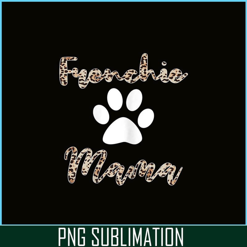 HL161023135-Frenchie Mama Leopard PNG, French Bulldog PNG, French Dog Artwork PNG.png
