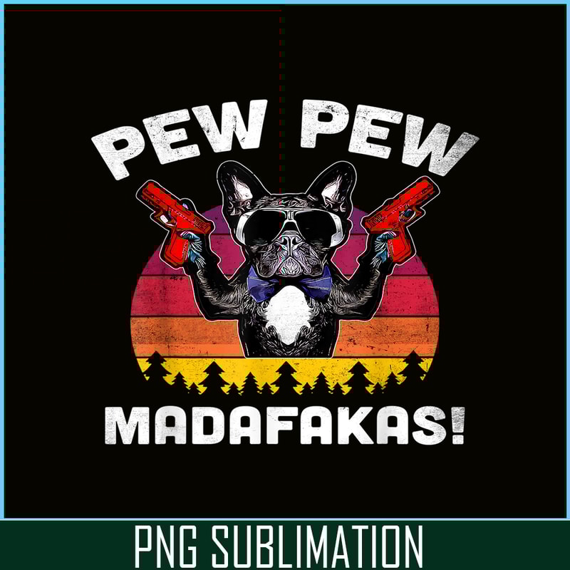 HL161023143-Frenchie Pew Pew Madafakas PNG, French Bulldog PNG, French Dog Artwork PNG.png
