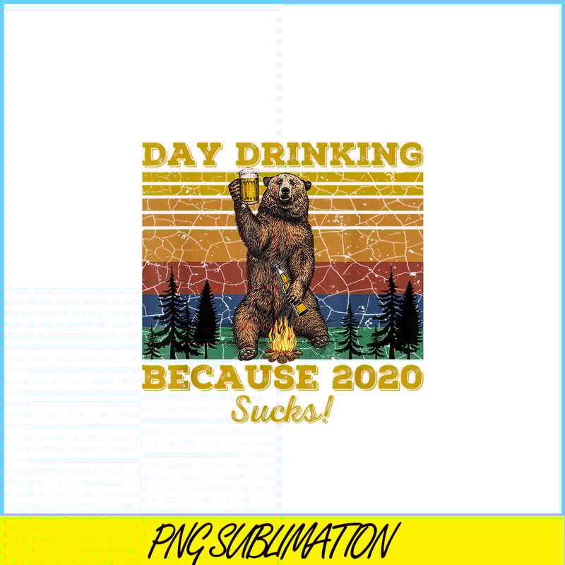 BEER28102319-Day Drinking Because 2020 Sucks PNG Funny Retro Bear Drink Beer PNG Drunk Bear PNG.png