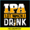 BEER28102348-IPA Lot When I Drink PNG Funny Beer Lover Gift PNG Beer Party PNG.png