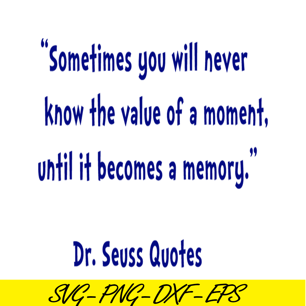 DS2051223345-Sometimes You Will Never Know The Value Of A Moment SVG, DR Seuss SVG, DR Seuss Quotes SVG DS2051223345.png