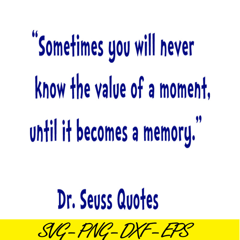 DS2051223345-Sometimes You Will Never Know The Value Of A Moment SVG, DR Seuss SVG, DR Seuss Quotes SVG DS2051223345.png