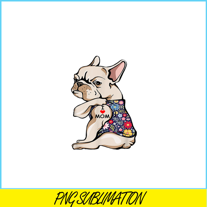 HL161023129-Funny Frenchie I Love Mom PNG, Frenchie Dog Lover PNG, French Dog Artwork PNG.png