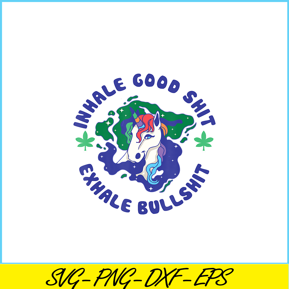 PNG14102363-Inhale Good Shit Exhale Bullshit Unicorn Smoke Weed Cannabis T-Shirt Png.png