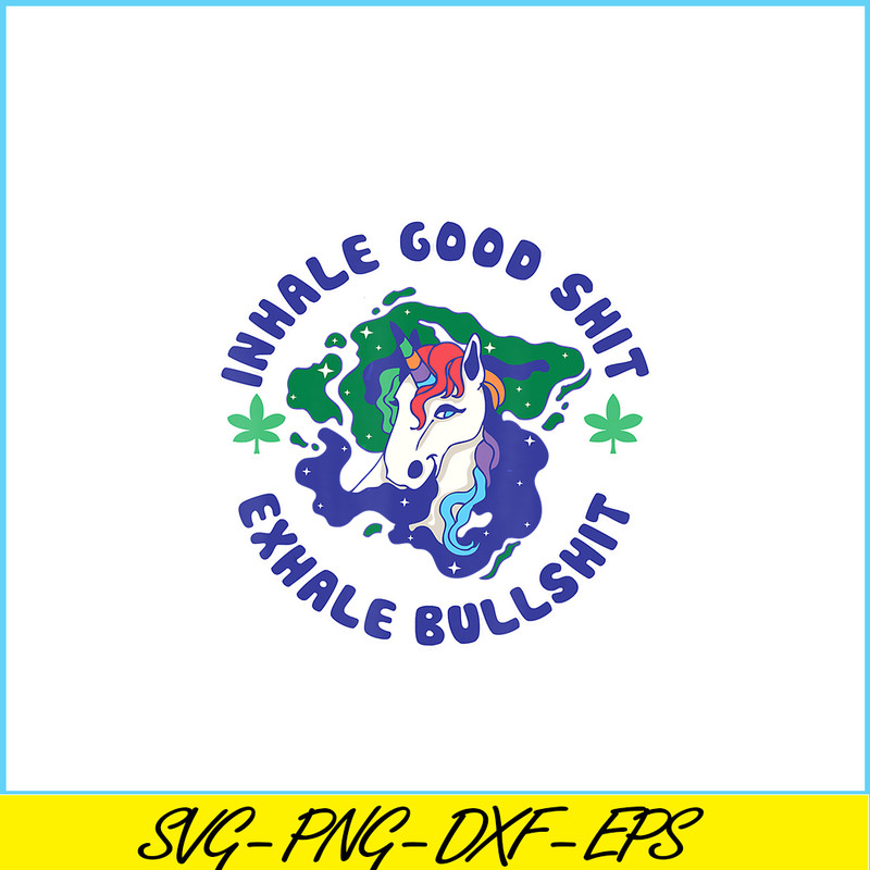 PNG14102363-Inhale Good Shit Exhale Bullshit Unicorn Smoke Weed Cannabis T-Shirt Png.png