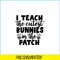 VLT19102329-I Teach The Cutest Bunnies In The Patch PNG, Cute Valentine PNG, Valentine Holidays PNG.png