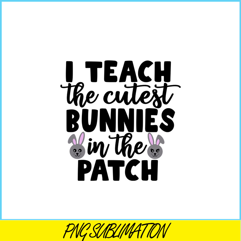 VLT19102329-I Teach The Cutest Bunnies In The Patch PNG, Cute Valentine PNG, Valentine Holidays PNG.png