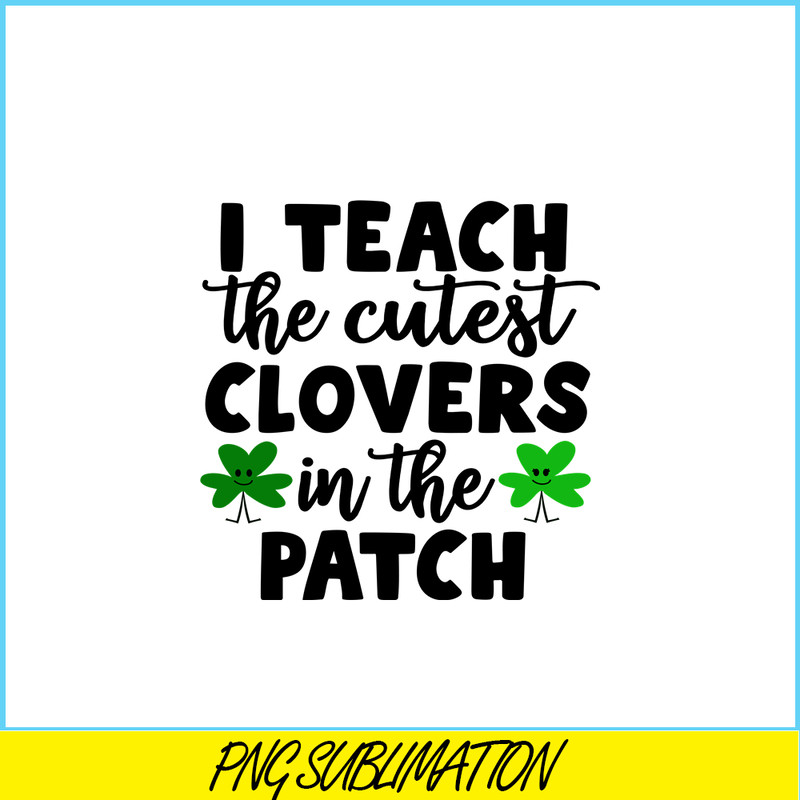 VLT19102330-I Teach The Cutest Clovers In The Patch PNG, Cute Valentine PNG, Valentine Holidays PNG.png