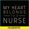 VLT21102335-My Hearts Belong To A Nurse PNG, Quotes Valentine PNG, Valentine Holidays PNG.png