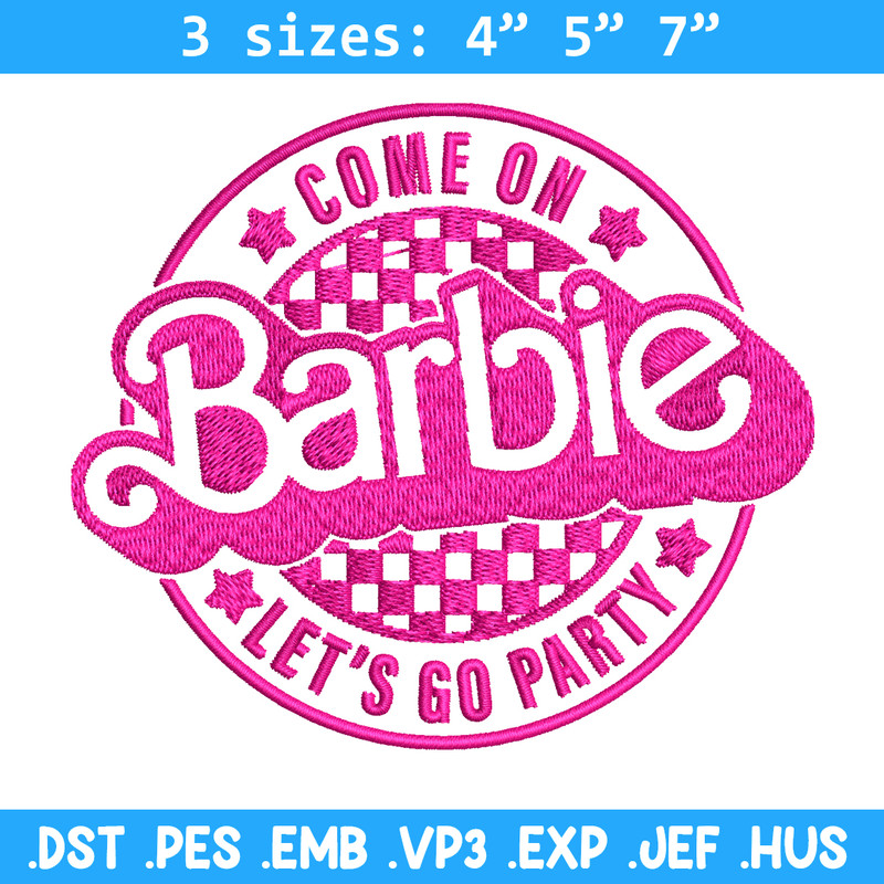 Come On Barbie Lets Go Party Embroidery design, Barbie Embroidery, logo design, Embroidery File, Digital download..jpg