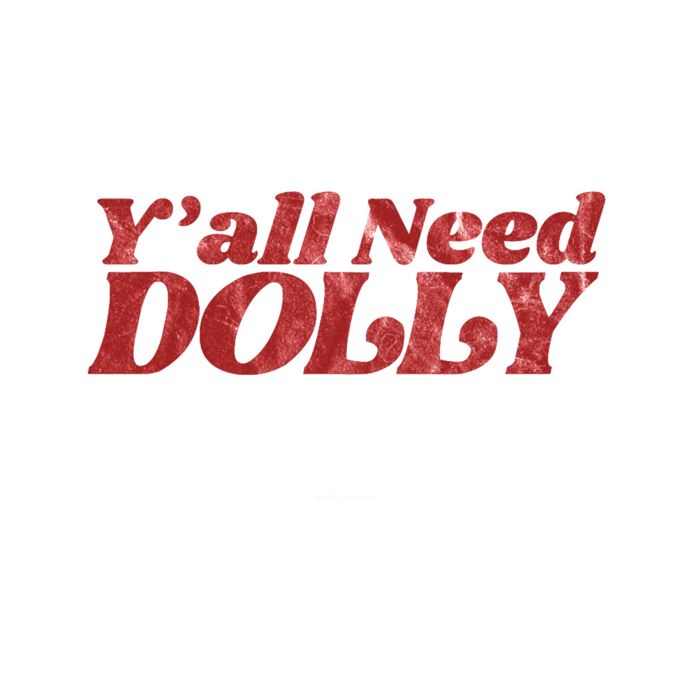Y_all need dolly, Dolly Parton, Country Music Fan, Dolly Parton Fan.png