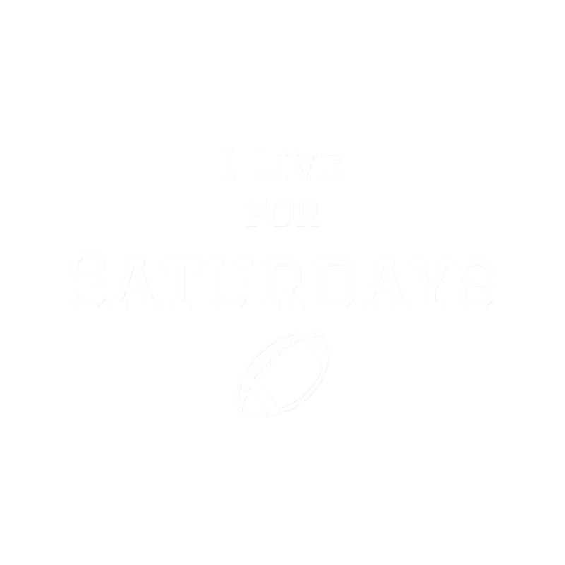 I Live For Saturdays - College Football.png