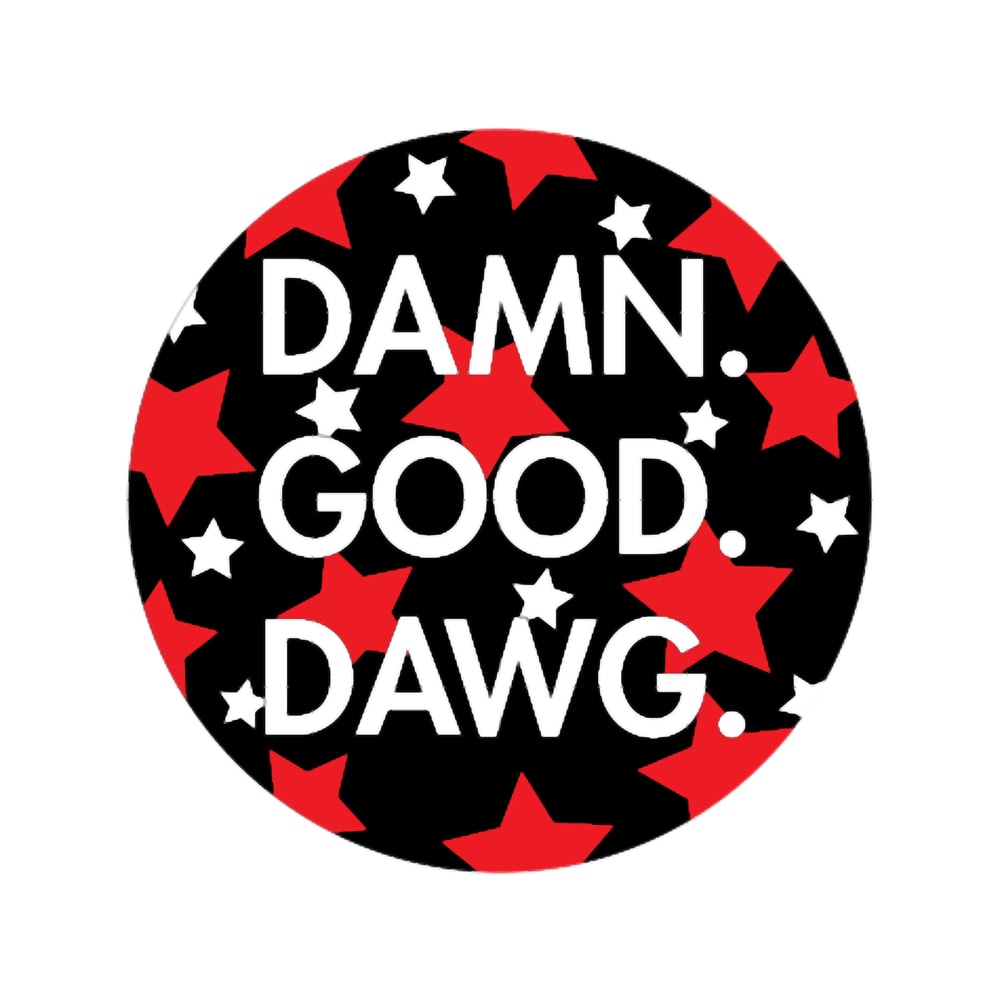 DAMN. GOOD. DAWG. .png