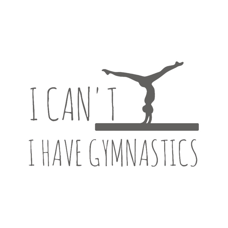Funny I Can_t I have gymnastics gift.png