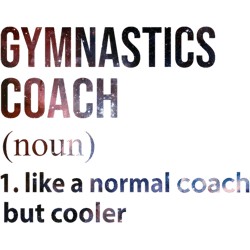 Gymnastics coach like a normal coach but cooler Galaxy