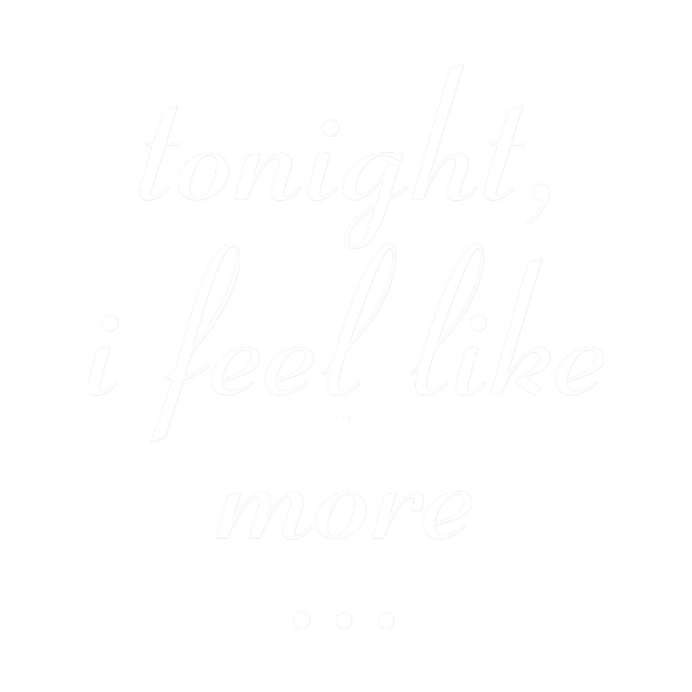 Tonigh I feel Like More.png