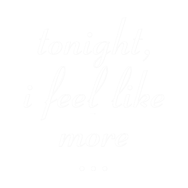 Tonigh I feel Like More.png