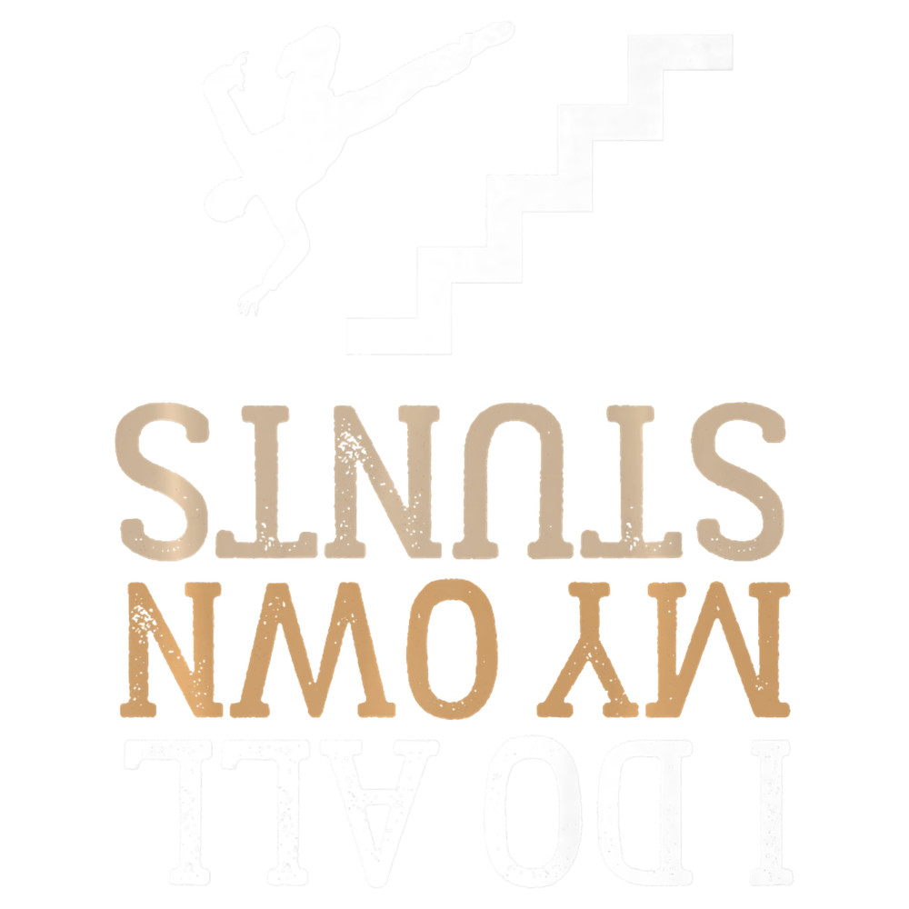 Funny I Do All My Own Stairs Stunts Upside Down .png