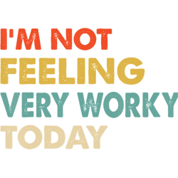 im not feeling very worky today
