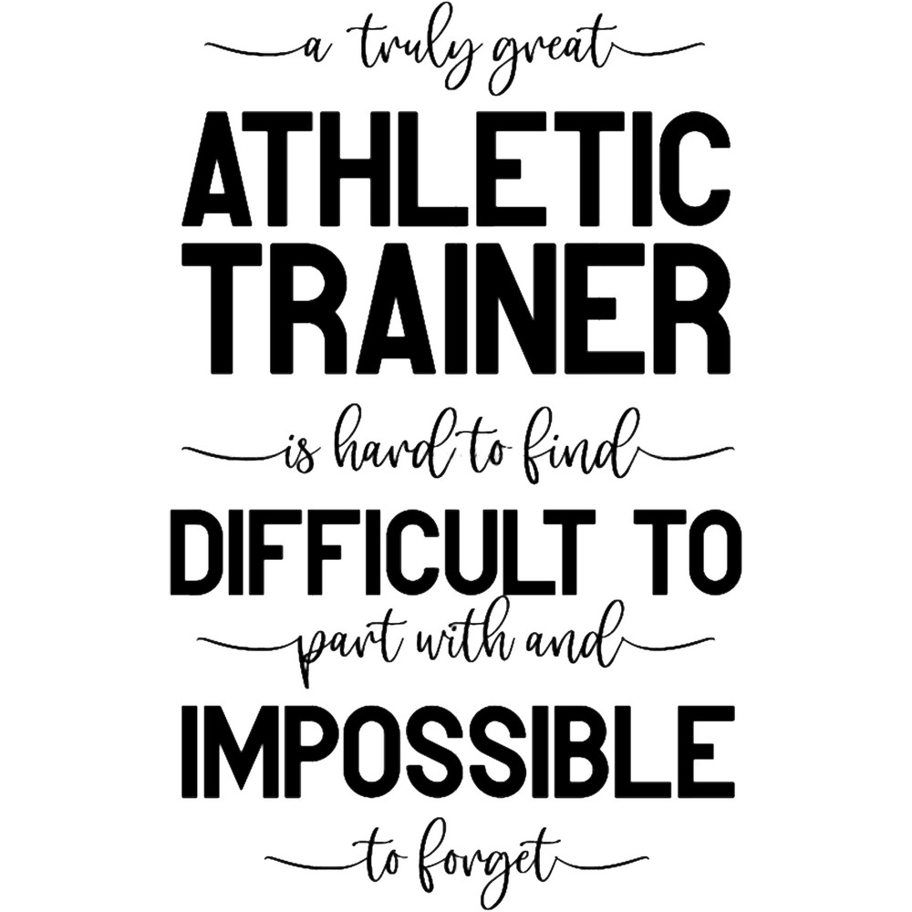 A Truly Great Athletic Trainer Is Hard To Find, Difficult To Part With And Impossible To Forget Clas.png