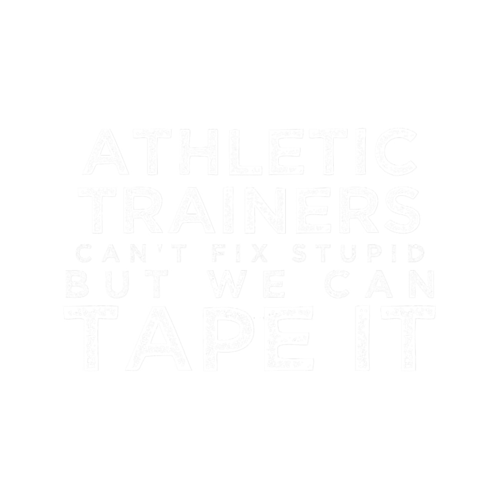 Athletic Trainers Can_t Fix Stupid But We Can Tape It .png
