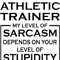 i am an athletic trainer my level of sarcasm depends on your level of stupidity funny gift idea for (1).png